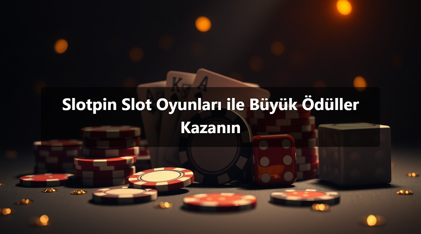 Slotpin Slot Oyunları ile Büyük Ödüller Kazanın